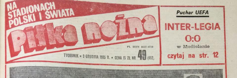 Okładka Piłka Nożna po meczu Inter Mediolan – Legia Warszawa 0:0 (27.11.1985).